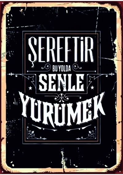 Şereftir Bu Yolda Senle Yürümek Ahşap Mdf Tablo Duvar Dekoru Eskitme Tablo