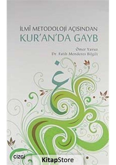 İlmi Metodoloji Açısından Kur'an'da Gayb  - Ömer Yavuz  -  Fatih Menderes Bilgili  - Çizgi Kitabevi