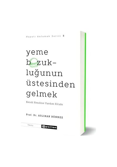 Hayatı Anlamak Serisi 3 - Yeme Bozukluğunun Üstesinden Gelmek: Kendi Kendine Yardım Kitabı