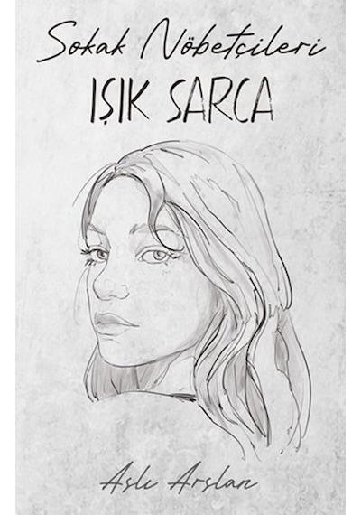 Sokak Nöbetçileri - Işık Sarca - Aslı Arslan - İndigo Kitap