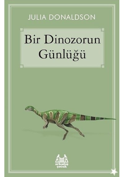 Bir Dinozorun Günlüğü - Julia Donaldson - Arkadaş Yayıncılık