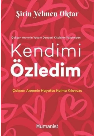 Kendimi Özledim: Çalışan Annenin Hayatta Kalma Kılavuzu - Şirin Yelmen Oktar - Humanist Kitap Yayıncılık