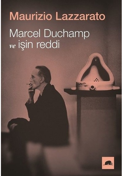 Marcel Duchamp ve İşin Reddi - Maurizio LazzaratoKitap