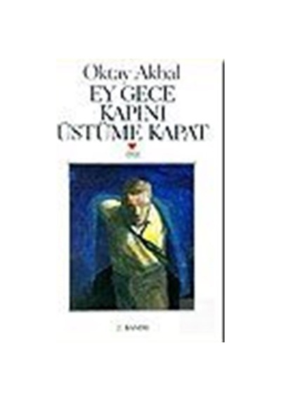 Ey Gece Kapını Üstüme Kapat / Oktay Akbal