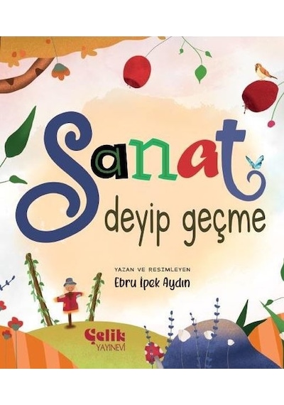 Sanat Deyip Geçme - Ebru İpek Aydın - Çelik Yayınevi