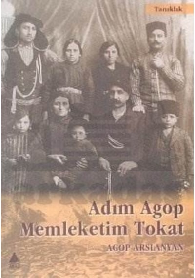 Adım Agop Memleketim Tokat - Agop Arslanyan - Aras Yayıncılık