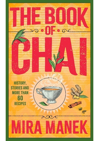 The Book Of Chai: History, Stories And More Than 60 Recipes