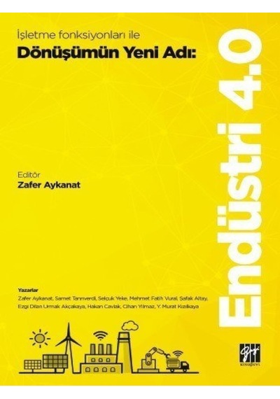 Gazi Kitabevi - İşletme Fonksiyonları ile Dönüşümün Yeni Adı: Endüstri 4.0 - Zafer Aykanat