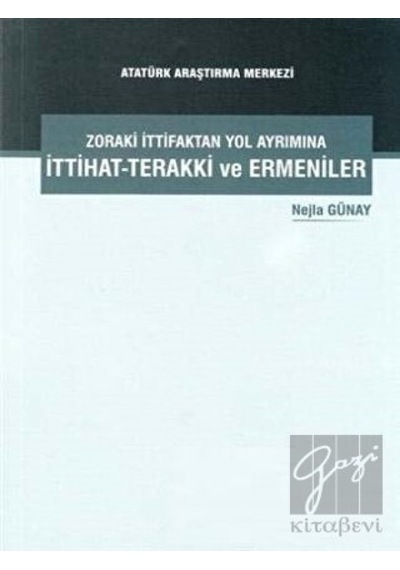 Zoraki İttifaktan Yol Ayrımına İttihat- Terakki ve Ermeniler -  Atatürk Araştırma Merkezi