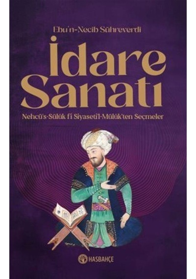 İdare Sanatı Nehcü's-sülük Fî Siyaseti'l Mülûk'ten Seçmeler / ...