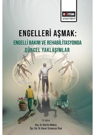 Engelleri Aşmak Engelli Bakım Ve Rehabilitasyonda Güncel Yaklaşımlar