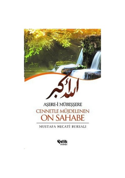 Aşere-i Mübeşşere Cennetle Müjdelenen On Sahabe - Mustafa Necati Bursalı - Çelik Yayınevi