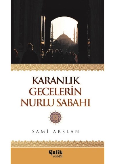 Karanlık Gecelerin Nurlu Sabahı - Sami  Arslan