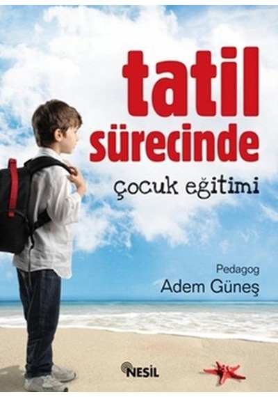 Tatil Sürecinde Çocuk Eğitimi -  Adem Güneş -  Nesil Yayınları