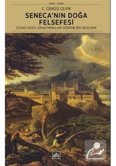 Seneca'nın Doğa Felsefesi - Stoacı Doğa Araştırmaları Üzerine Bir İnceleme - C. Cengiz Çevik - İthaki Yayınları