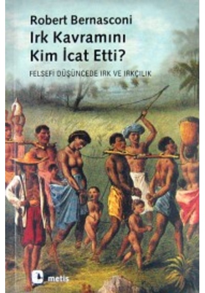 Irk Kavramını Kim Icat Etti? Robert Bernasconi Metis Yayinlari 9789753422758