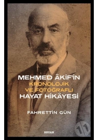 Mehmed Akif'in Kronolojik ve Fotoğraflı Hayat Hikayesi - Fahrettin Gün - Beyan Yayınları