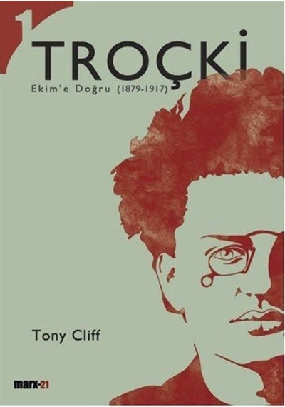 Troçki Cilt 1: Ekim'e Doğru (1879-1917) - Tony Cliff - Marx21 Yayınları
