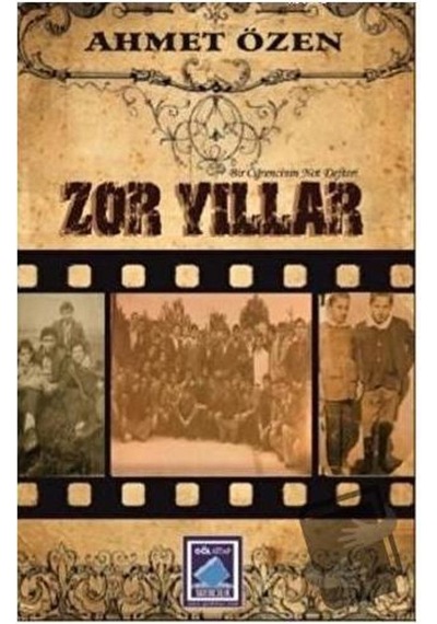 Zor Yıllar-Bir Öğrencinin Not Defteri - Ahmet Özen - Göl Kitap