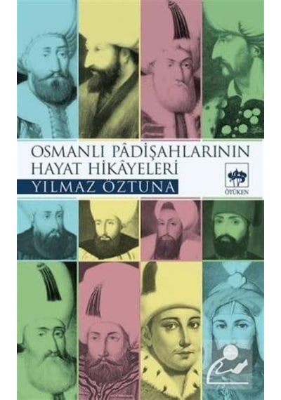 Osmanlı Padişah Hayat Hikayeleri - Dr. Yılmaz Öztuna - Ötüken Neşriyat