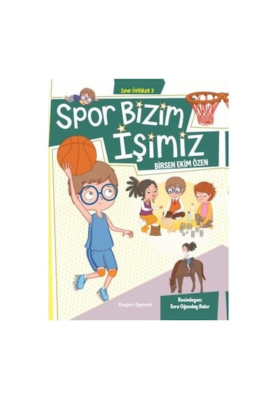 Spor Bizim İşimiz-Zıpır Öyküler 3 - Birsen Ekim Özen - Doğan ve Egmont Yayıncılık