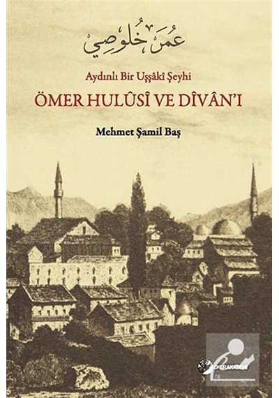 Aydınlı Bir Uşşaki Şeyhi Ömer Hulusi ve Divan'I / Mehmet Şamil