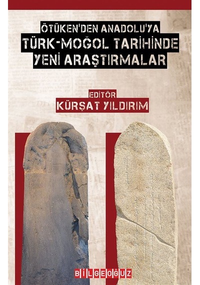 Ötüken'den Anadolu'ya Türk-Moğol Tarihinde Yeni Araştırmalar- Bilgeoğuz Yayınları