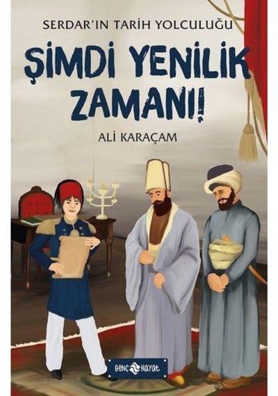 Şimdi Yenilik Zamanı: Serdar'ın Tarih Yolculuğu-4 - Ali Karaçam - Genç Hayat