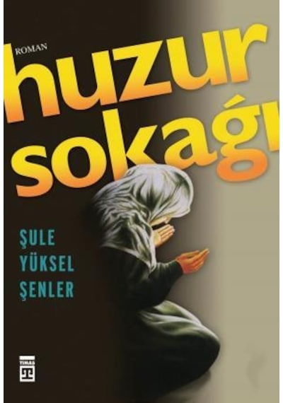 Huzur Sokağı - Şule Yüksel Şenler -  Timaş Yayınları