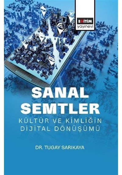 Sanal Semtler: Kültür Ve Kimliğin Dijital Dönüşümü / Tugay Sar...