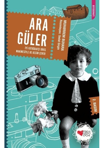 Ara Güler İyi Fotoğrafçı Dikiş Makinesiyle de Resim Çeker - Muharrem Buhara - Can Çocuk Yayınları
