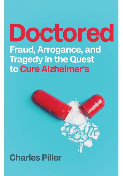 Doctored: Fraud, Arrogance And Tragedy İn The Quest To Cure Alzheimer's