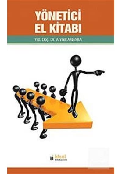Yönetici El Kitabı - Ahmet Akbaba - İdeal Kültür Yayıncılık