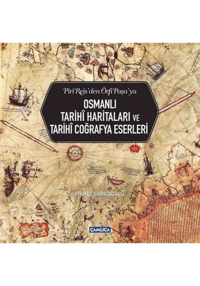 Osmanlı Tarihi Haritaları ve Tarihi Coğrafya Eserleri - Fikret Sarıcaoğlu - Çamlıca Basım Yayın
