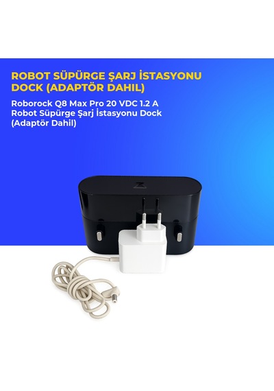 Roborock Q8 Max Pro 20 Vdc 1.2 A Robot Süpürge Şarj İstasyonu Dock Adaptör Dahil