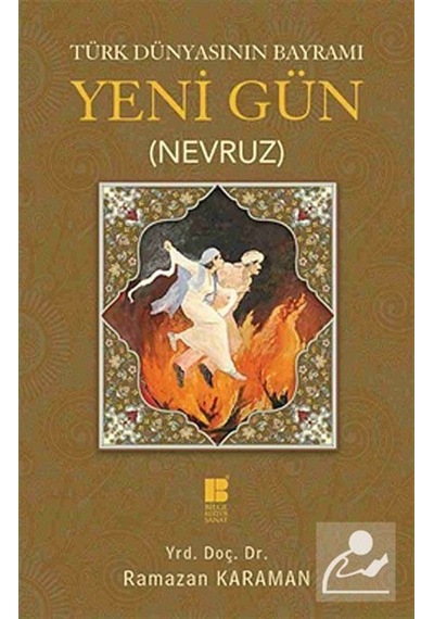 Türk Dünyasının Bayramı Yeni Gün Nevruz - Ramazan Karaman - Bilge Kültür Sanat