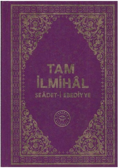 Tam İlmihal Seadet-i Ebediyye - Hazırlayan M. Sıddık Gümüş