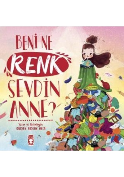 Beni Ne Renk Sevdin Anne? - Gülşen Arslan Akca - Timaş Çocuk