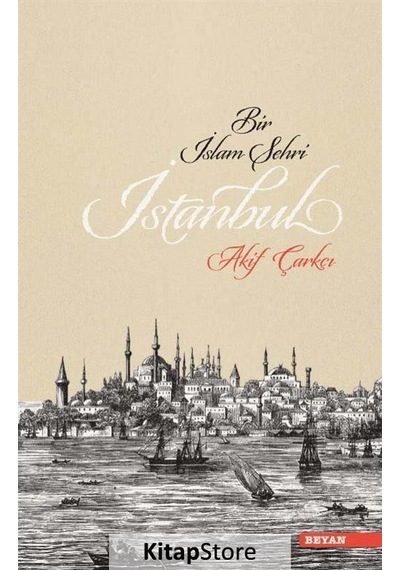 Bir İslam Şehri İstanbul - Akif Çarkçı - Beyan Yayınları