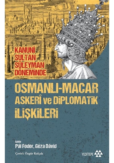 Kanuni Sultan Süleyman Döneminde Osmanlı-macar Askeri Ve Diplo...