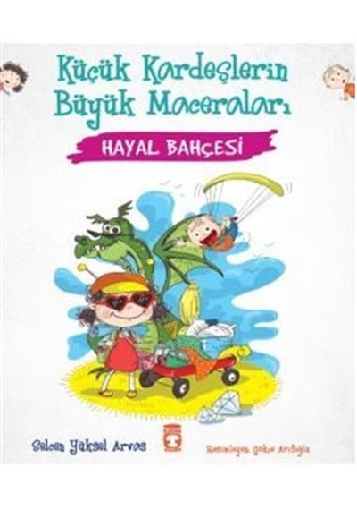 Hayal Bahçesi - Küçük Kardeşlerin Büyük Maceraları - Selcen Yüksel Arvas - Timaş Çocuk