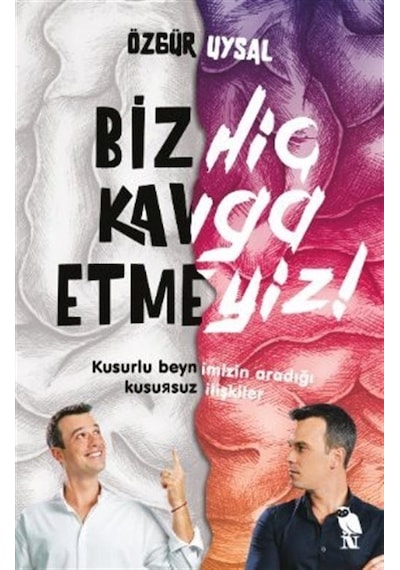 Biz Hiç Kavga Etmeyiz! Kusurlu Beynimizin Aradığı Kusursuz İlişkiler - Özgür Uysal - Nemesis Kitap