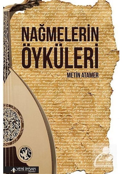 Nağmelerin Öyküleri - Metin Atamer - Yeni İnsan Yayınevi