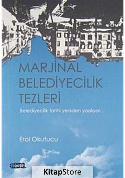 Marjinal Belediyecilik Tezleri - Erol Okutucu - Tebeşir Yayınları
