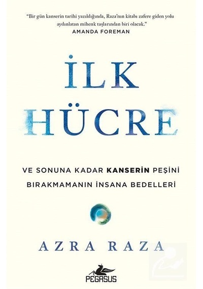 İlk Hücre: Ve Sonuna Kadar Kanserin Peşini Birakmamanın İnsana...