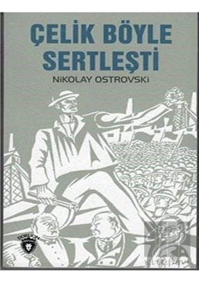 Çelik Böyle Sertleşti Dorlion Yayınevi - Dorlion Yayınevi