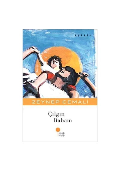 Çılgın Babam \ Zeynep Cemali - Günışığı Kitaplığı