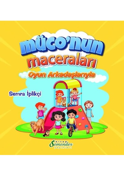 Müco'nun Maceraları - Oyun Arkadaşlarıyla - Semra İplikçi - Semenderkitap Yayınları