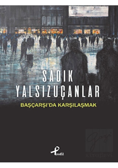 Başçarşı'da Karşılaşmak - Sadık Yalsızuçanlar - Profil Kitap