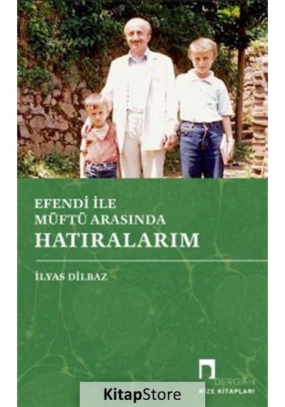 Efendi ile Müftü Arasında Hatıralarım - İlyas Dilbaz - Dergah Yayınları